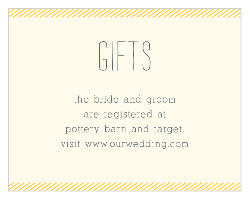 Very few people need more than one of the same gift: to avoid receiving more than one toaster on your wedding day, send out a matching Simply Drawn Registry Cards to inform your guests of where you're registered at.