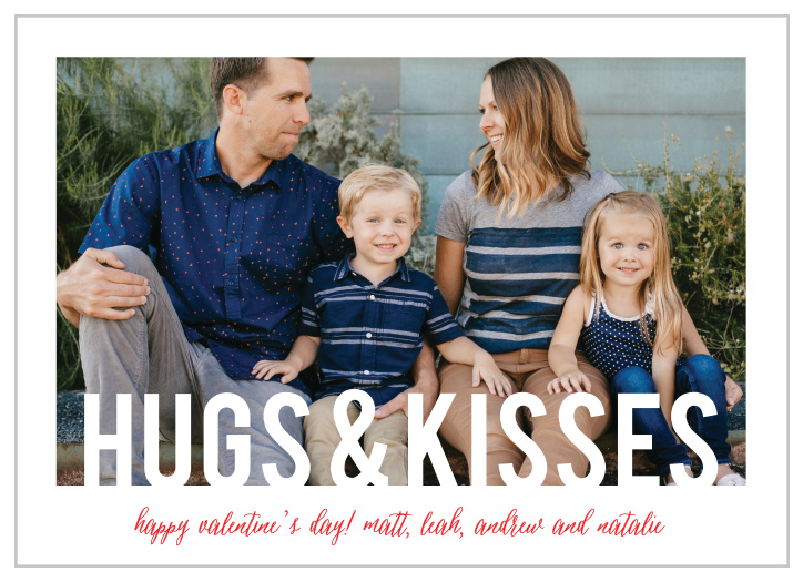 Our Hugs & Kisses Valentine's Day Cards are simple, clean, and undeniably modern. With a bold declaration of your love over a favorite family photo, as well as a beautiful, swirling calligraphy to spell out your family's names.
