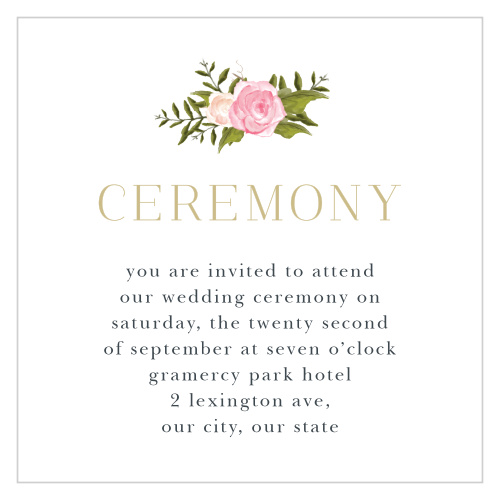 Whether you're aiming for a private ceremony, a nice rehearsal dinner, or both, our Floral Antlers Ceremony Cards are perfect for guaranteeing that everyone who should be there is. Gorgeous florals crown the neat, pseudo-gold type titling the page while a classic print spells out the details of the event.