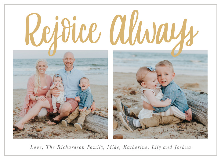 Our Rejoice Always Holiday Cards feature two side by side portraits that are topped with a large, scrawling calligraphy that is done up in raised, gold foil.