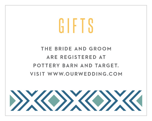 Guide your guests to the location of the gifts you need and want most with our delightfully modern Bohemian Beach Registry Cards. A band of geometric designs decorates the bottom of the card, forming the foundation of your text above in a simple print.