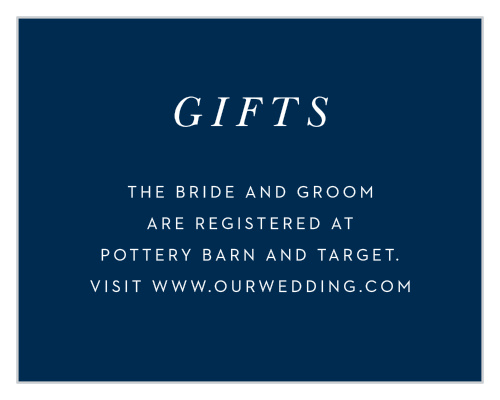 Help your guests in their search for wedding gifts with the elegance of our Floral Heart Registry Cards. A beautiful blue decorates the background of each card, ensuring that your words in white are easy to read as you detail your registry location- and at the same time guaranteeing that you only receive one toaster for your home together.