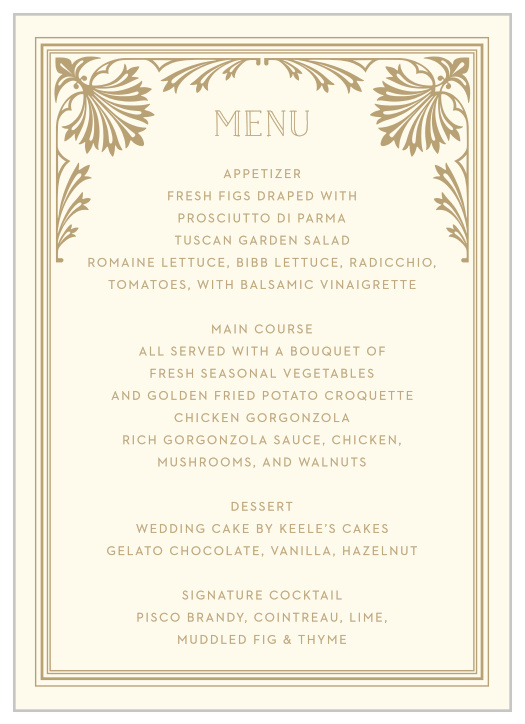 Describe your guests' every meal choice with the resplendent styling of our Filigree Frame Wedding Menus. Vintage illustrations frame every chosen word, the graham-cracker flavored text and cream background just another mouthwatering addition to the page, and guaranteeing that every option is as easy to read as the last.