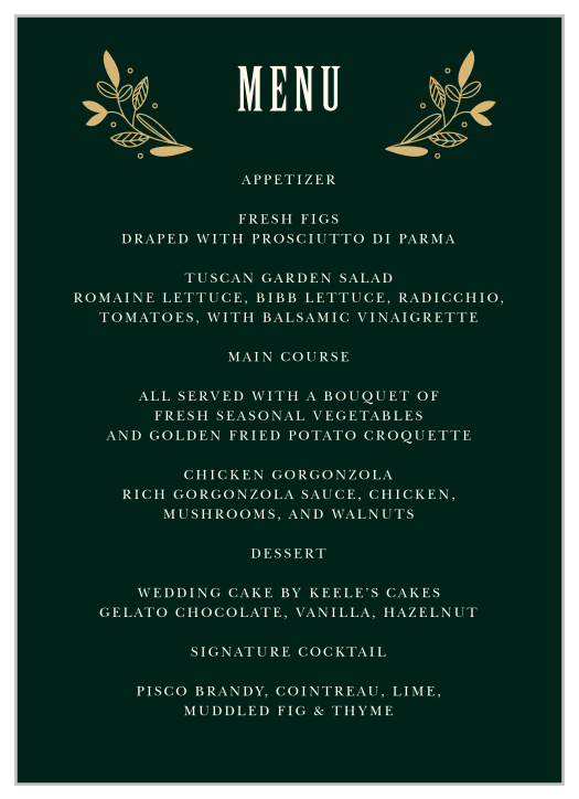 Describe your guests' meal choices in mouthwatering, tantalizing detail on the lovely design of our Autumn Forest Wedding Menus. A deep-green background makes every word of your cream-colored text pop, while a bright duo of gold-foil leaves adorn the top of the card as an eye-catching and irresistible beginning.