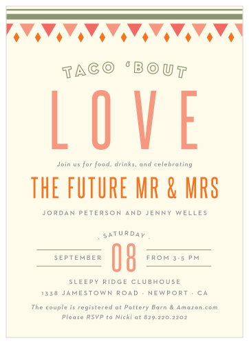 Have your guests lining up to attend your celebration with our Taco Bout Love Bridal Shower Invitations. Festive colors fill the card, providing a flash of both contrast and complement to every inch of each page. With the details of your shower spelled out in bold typography from top to bottom, you can be sure that you spend it surrounded by the people you cherish most.
