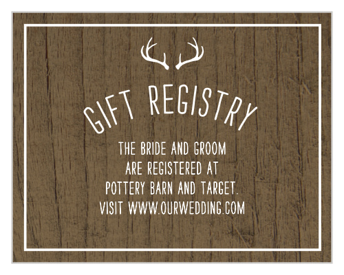 Start your next stage of life off on the right foot with the beatific styling of our Rustic Union Registry Cards. The background of each card features the textured appearance of dark woodgrain, serving to complement the sheer-white etchings of text through the center. With your details in an easy-to-read typography and an illustrated set of antlers to top each page, these cards are an unforgettable combination of rustic design and simple utility.