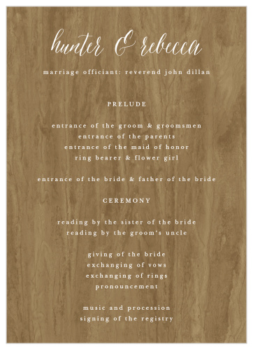 Woodgrain Calligraphy Wedding Programs walk your guests through each moment and member of your ceremony as you take each step down the aisle. Beautiful calligraphy titles the page, an eye-catching beginning before your text transitions to a simple, easy-to-read typography. With a brilliant white for each letter to stand out brightly against the woodgrain background, these programs are a lovely addition to your wedding day.