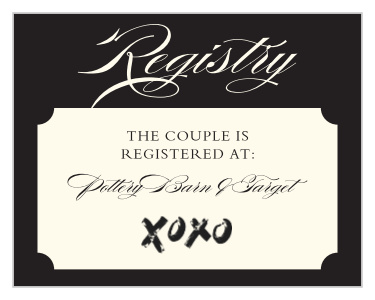 Let your guests know where you are registered at. Customize the fonts and colors to match your wedding scheme.