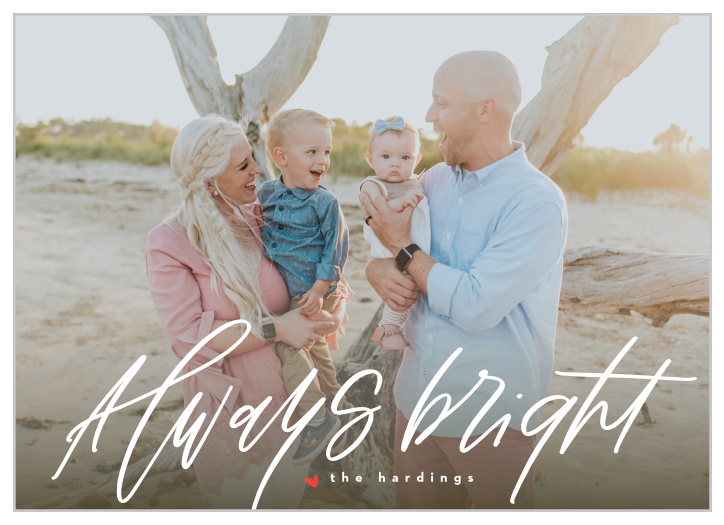 Be sure to choose our Always Bright Holiday cards if you're in the market for a simple card that gives you the warm feeling of love, family, and faith.