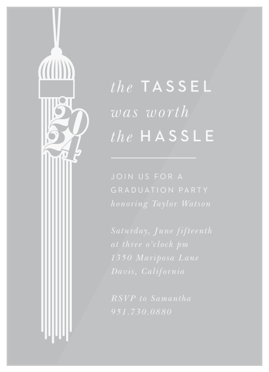 Invite all of your closest family and friends to celebrate your graduation festivities. Tassel Year Clear Graduation Invitations will let everyone know your most recent accomplishment and show off that the Tassle was worth the Hassle. 