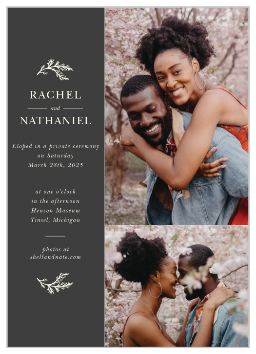 Don't feel that you have to choose just one photo from your wedding to share with family and friends! Our Modern Honor Elopement Announcements allow for two photos to span the entire right half of your big news!