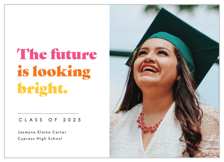 Share your amazing achievement with family and friends by sending out our Looking Bright Graduation Announcements.