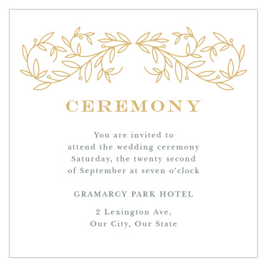 Make sure your closest friends and family are there to witness your big moment with the classic typography and gilded accents of our elegant Swirling Vines Ceremony Cards.