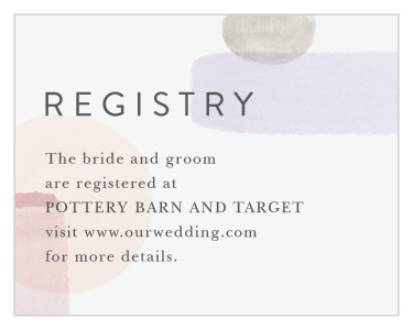 Let family and friends know where you would like your wedding gifts from when you send out our Painted Abstract Registry Cards.