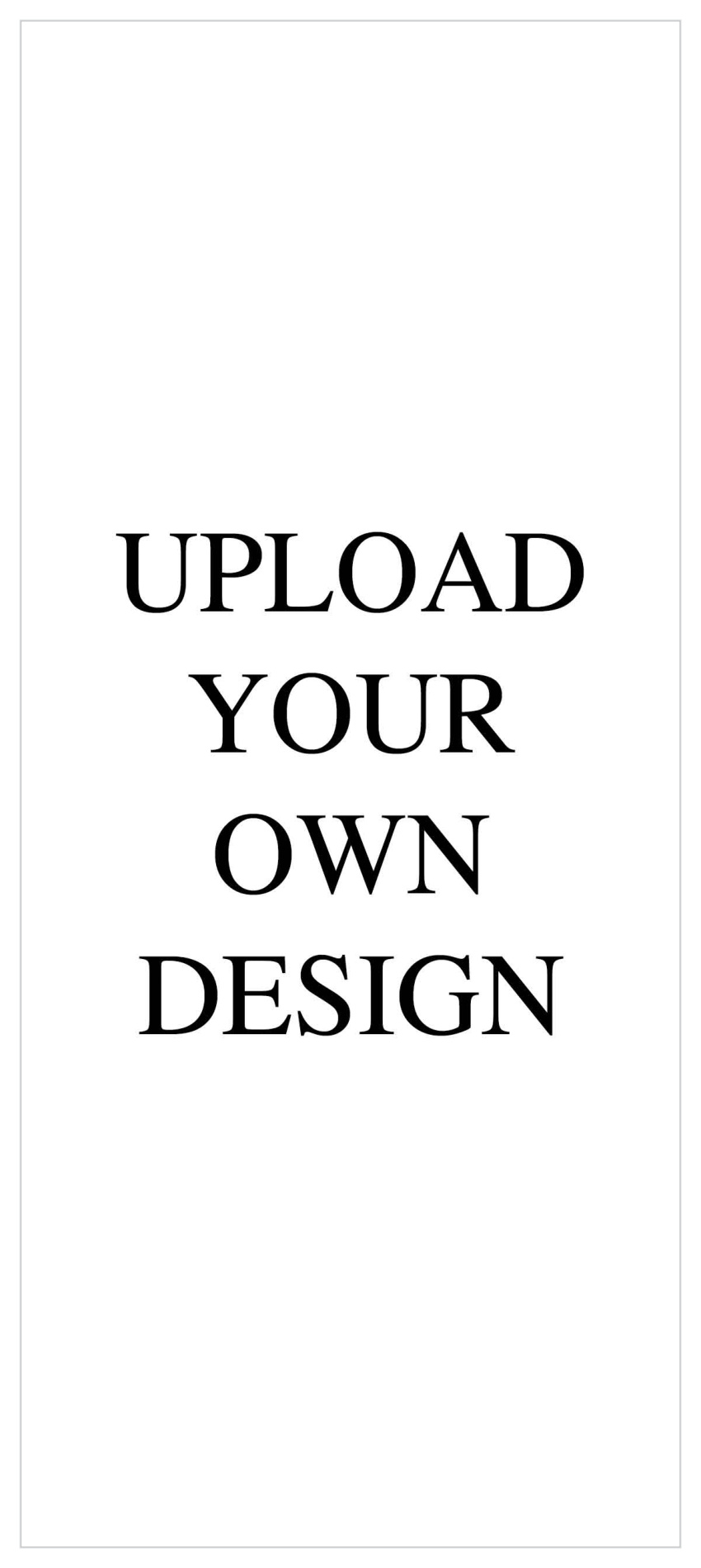 Upload Your Own Design 4"x9.25" Tea Portrait