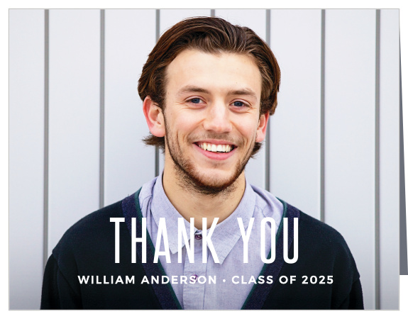 The Bold Type Graduation Thank You card puts you at the focus of your Thank You. Those you love will love this Thank You card because of how personal it is