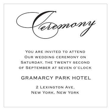 Flowing headlines and clean-cut text make the Classic Script Ceremony Card a beautiful way to invite guests to your ceremony or rehearsal dinner.