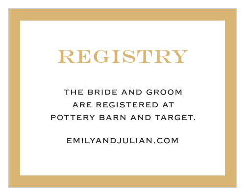 The same clean text and strong lines are featured in this beautiful Classic Border Foil Registry Card as in the matching suite. Personalize it to your liking to share where you're registered with your guests.