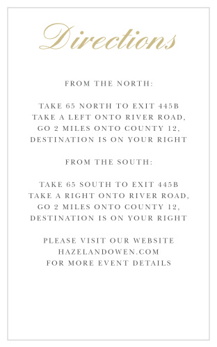 If you are looking for an direction card to match the classic sophistication of The Victorian Frame photo wedding invitation, then The Victorian Frame direction card is the right enclosure card for you. The foil will be a glamorous addition.